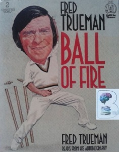 Ball of Fire written by Fred Trueman performed by Fred Trueman on Cassette (Abridged)